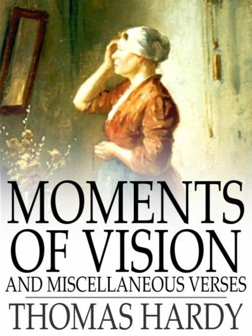 Title details for Moments of Vision and Miscellaneous Verses by Thomas Hardy - Wait list